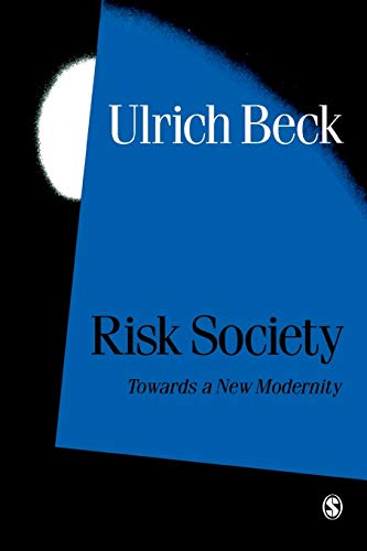 Risk Society: Towards a New Modernity (Published in association with Theory, Culture & Society) (Theory, Culture, and Society Series)